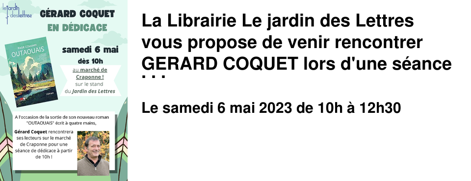 La Librairie Le jardin des Lettres vous propose de venir rencontrer GERARD COQUET lors d'une s�ance de d�dicace SUR LE MARCHE DE CRAPONNE!