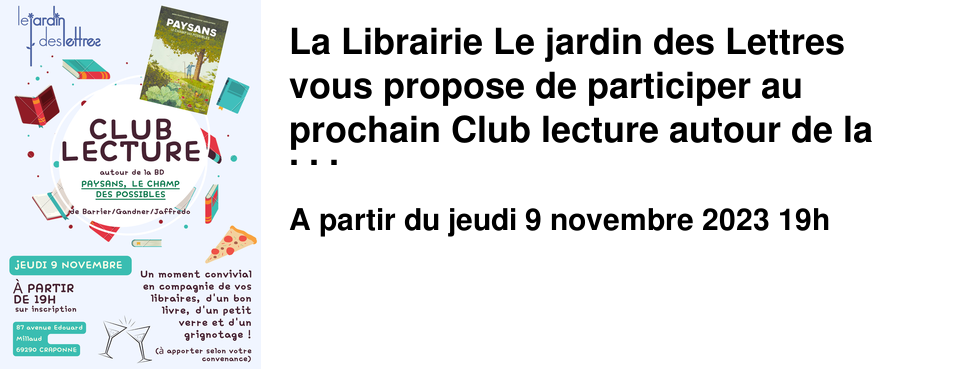 La Librairie Le jardin des Lettres vous propose de participer au prochain Club lecture autour de la BD "Paysans, le champ des possibles" !