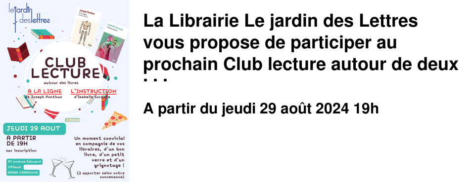 La Librairie Le jardin des Lettres vous propose de participer au prochain Club lecture autour de deux livres, "A la ligne" de Joseph Ponthus, et "L'instruction" d'Isabelle Sorente