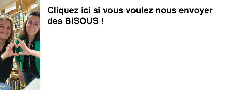 Cliquez ici si vous voulez nous envoyer des BISOUS�!