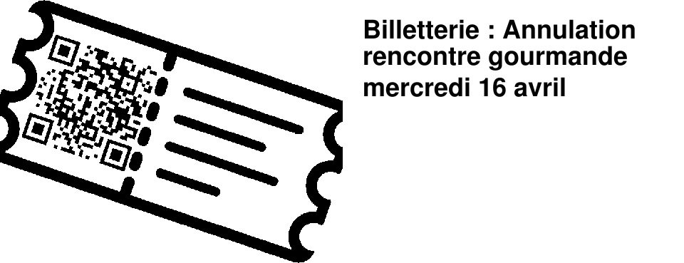 Billetterie : Annulation rencontre gourmande mercredi 16 avril