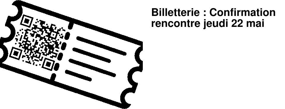 Billetterie : Confirmation rencontre jeudi 22 mai