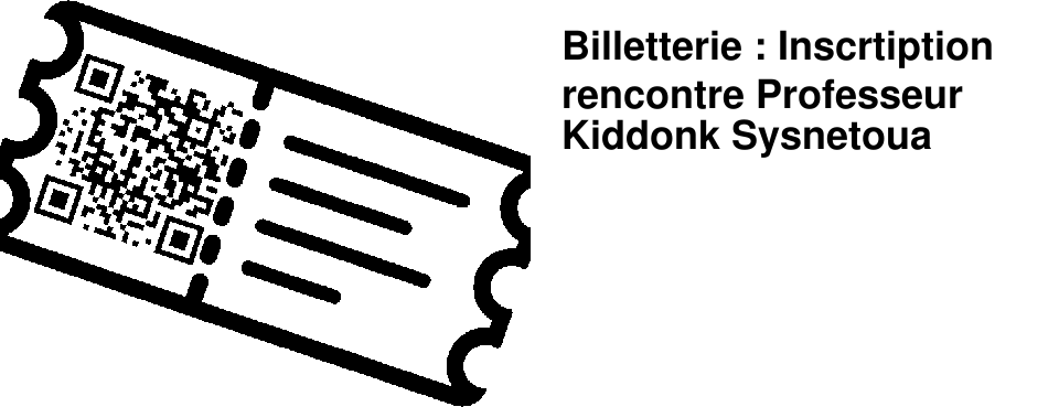 Billetterie : Inscrtiption rencontre Professeur Kiddonk Sysnetoua