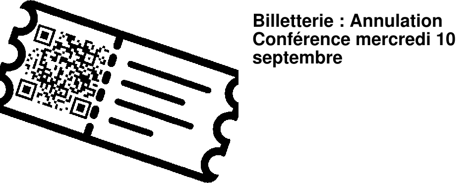 Billetterie : Annulation Conf�rence mercredi 10 septembre