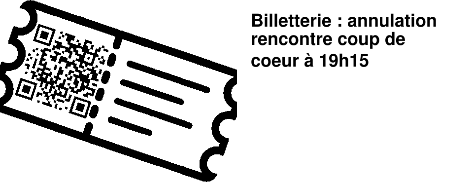 Billetterie : annulation rencontre coup de coeur � 19h15