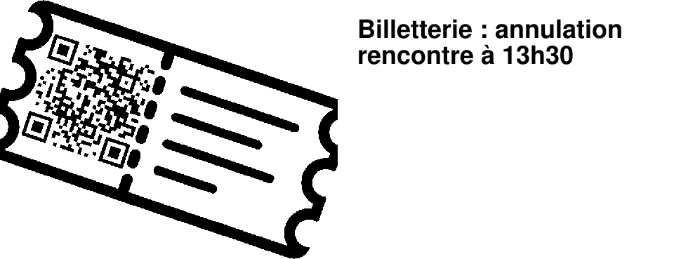 Billetterie : annulation rencontre � 13h30