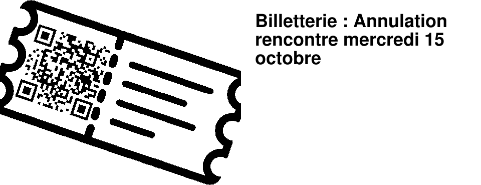 Billetterie : Annulation rencontre mercredi 15 octobre