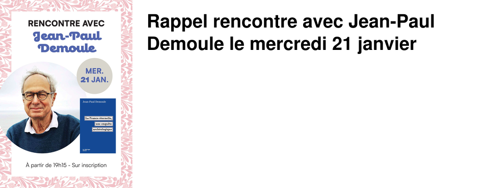 Rappel rencontre avec Jean-Paul Demoule le mercredi 21 janvier 