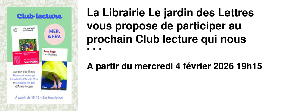 La Librairie Le jardin des Lettres vous propose de participer au prochain Club lecture qui nous emm�ne en folie, avec "La salle de bal" de Anna Hope et "Mon vrai nom est Elisabeth" de Ad�le Yon.