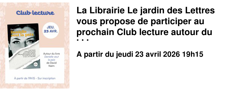 La Librairie Le jardin des Lettres vous propose de participer au prochain Club lecture autour du livre "Danielle veut la paix" de David Na�m